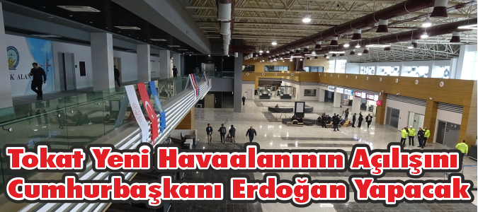 Tokat Yeni Havaalanının Açılışını Cumhurbaşkanı Erdoğan Yapacak