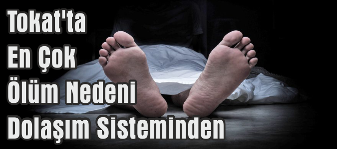 Tokat'ta En Çok Ölüm Nedeni Dolaşım Sisteminden