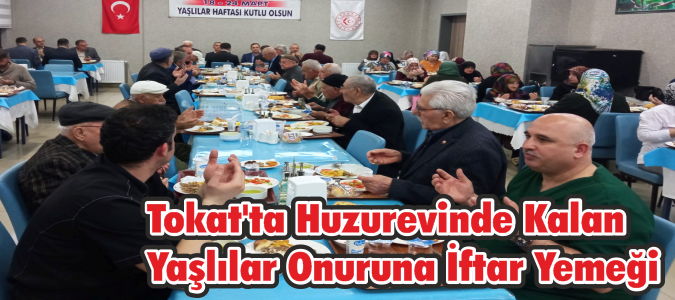 Tokat'ta Huzurevinde Kalan Yaşlılar Onuruna İftar Yemeği
