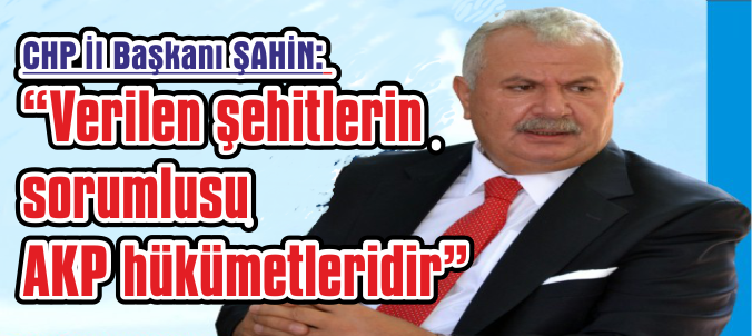 Verilen şehitlerin sorumlusu AKP hükümetleridir