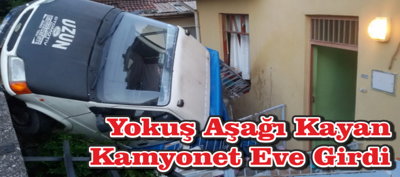 Yokuş Aşağı Kayan Kamyonet Eve Girdi